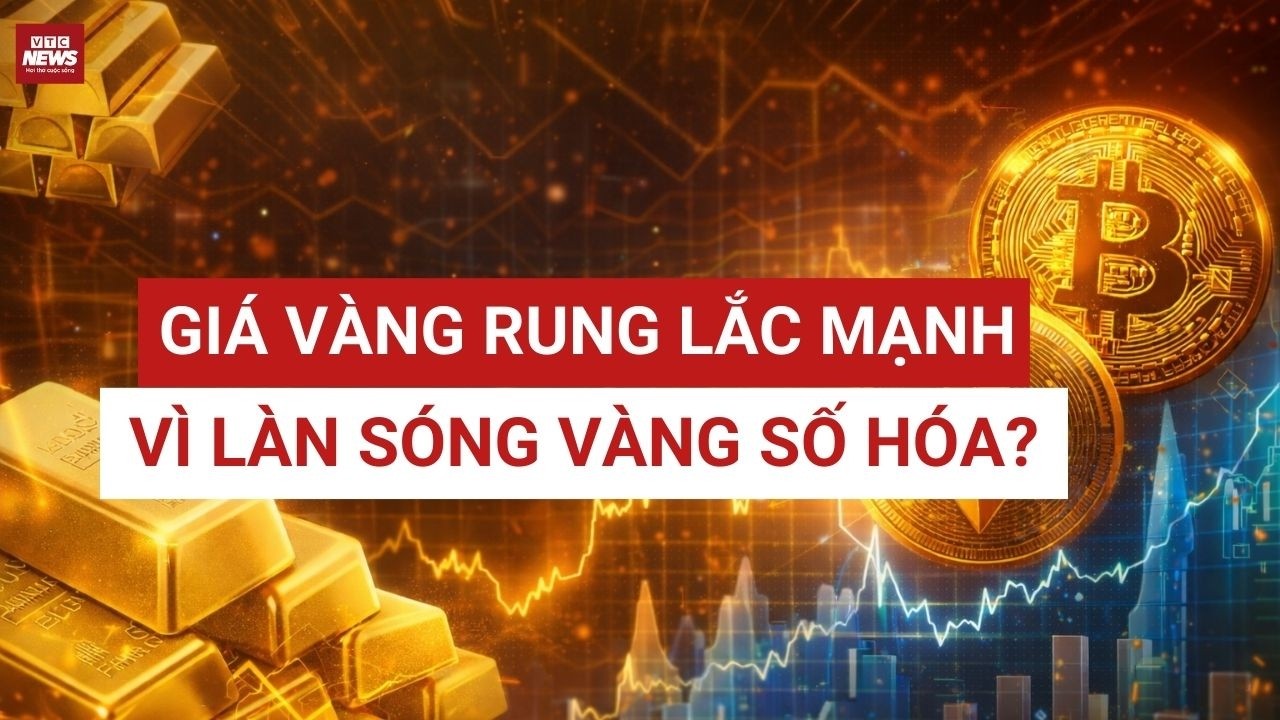 Giá vàng rung lắc mạnh, hé lộ nguyên nhân bất ngờ  | VTC News