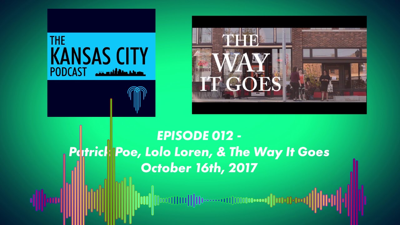 The Kansas City Podcast - 012 Patrick Poe, Lolo Loren, & The Way It Goes