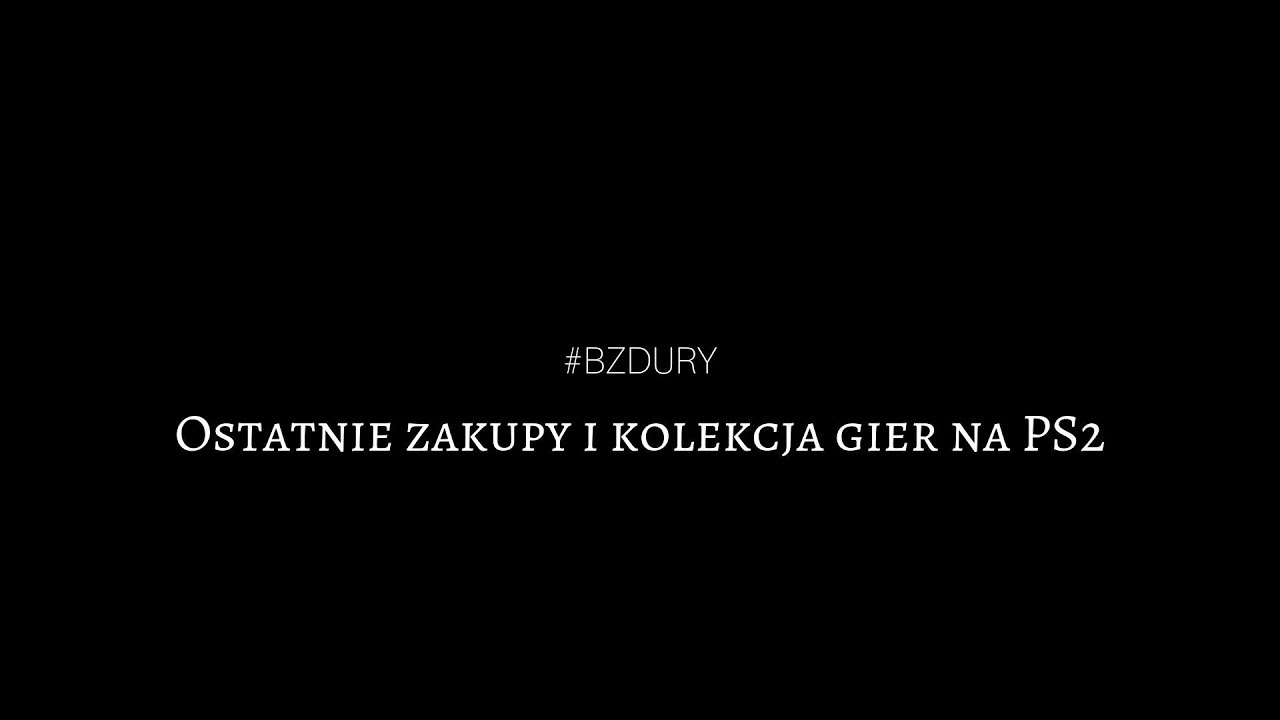 #bzdury - Ostatnie zdobycze i kolekcja gier na PS2