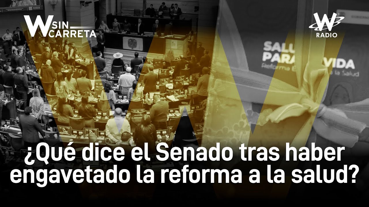 Senado engavet&oacute; reforma a la salud: &iquest;qu&eacute; opinan los congresistas? | W Sin Carreta