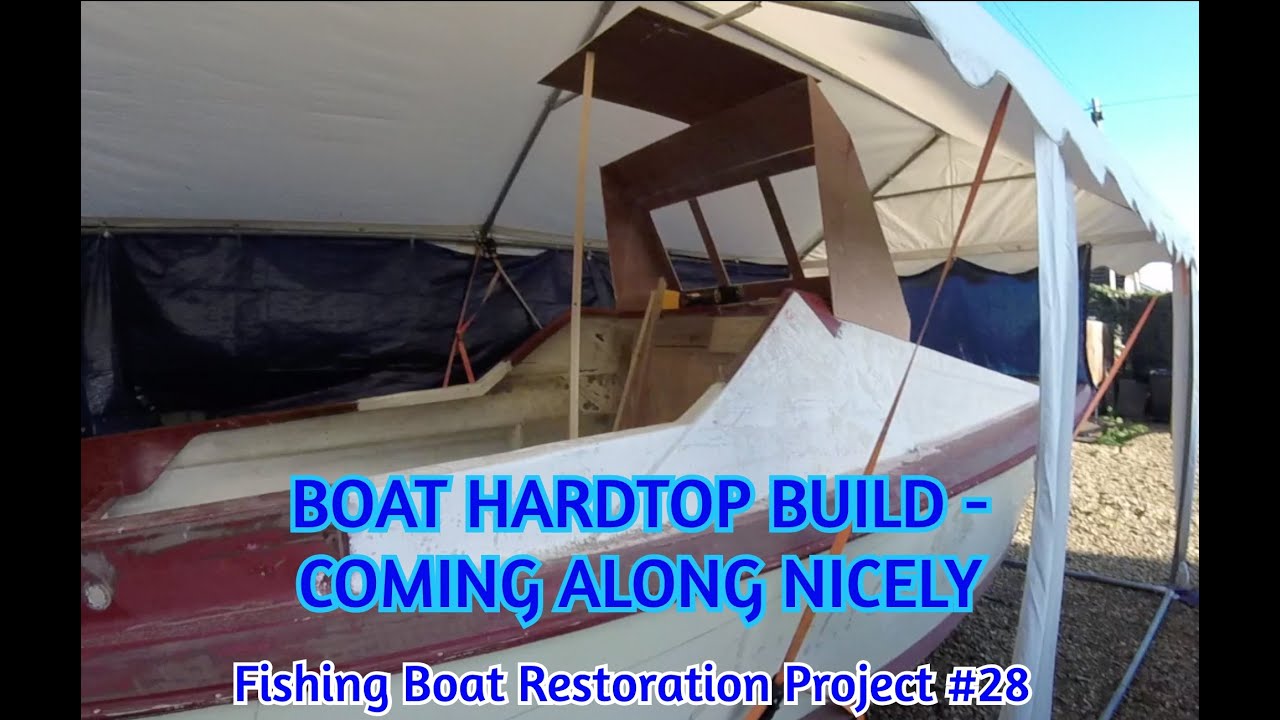 Fishing Boat Rebuild Project #28 - BOAT HARDTOP BUILD - Coming along nicely