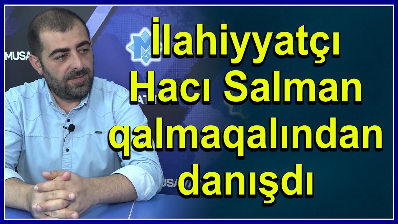 İlahiyyatçı Hacı Salman qalmaqalından danışdı: 