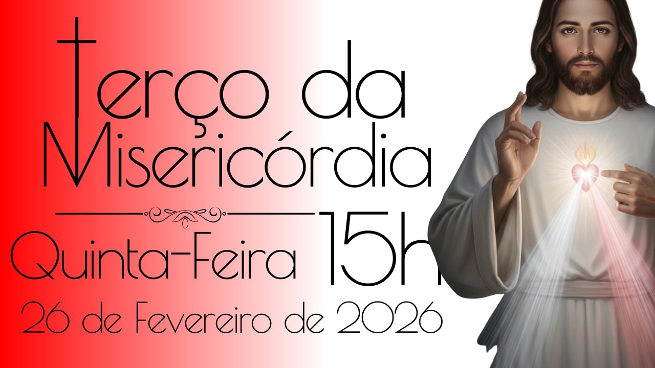 26/02/2026 HORA DA MISERICÓRDIA Terço da Divina Misericórdia de Hoje (15h) Quinta-Feira QUARESMA
