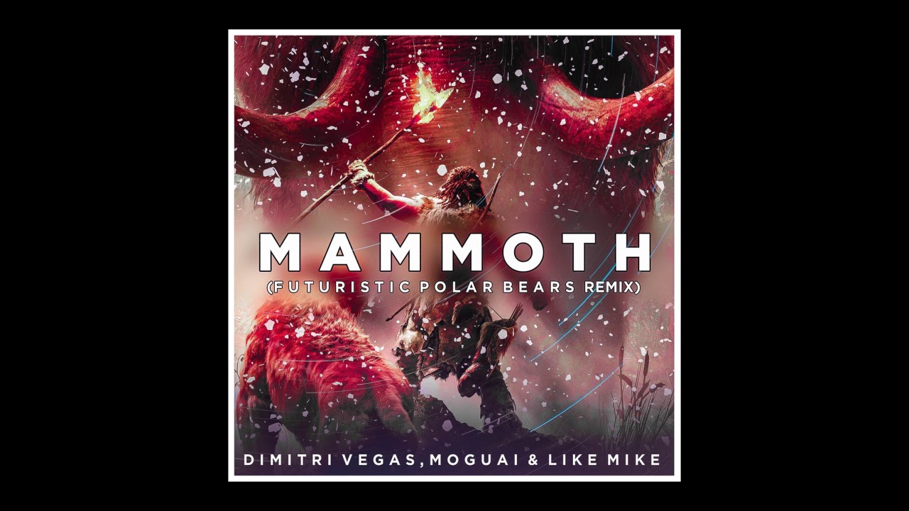 Dimitri Vegas, Moguai & Like Mike - Mammoth (Futuristic Polar Bears Remix)