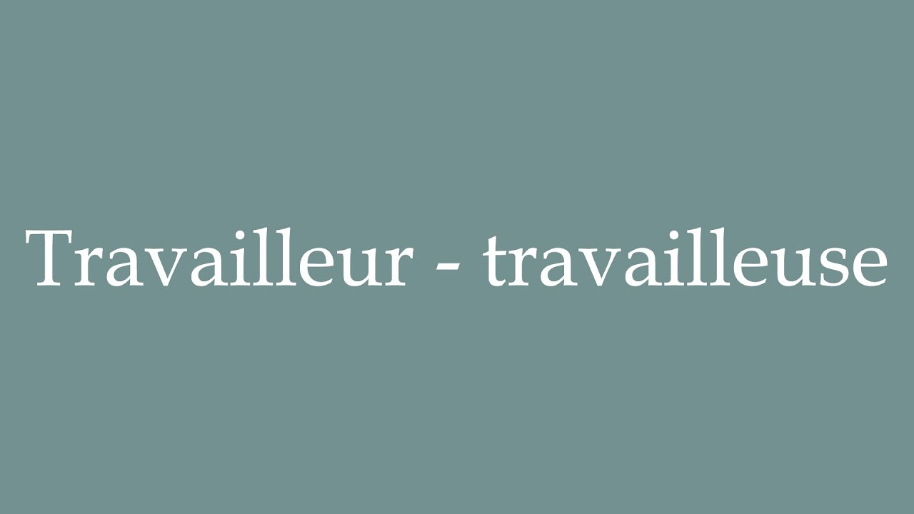 How to Pronounce ''Travailleur - travailleuse'' (Worker) Correctly in French
