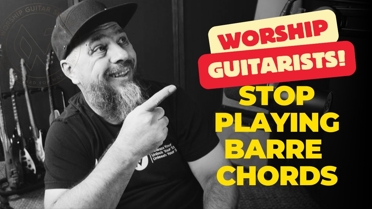 Worship Guitarists Stop Playing Barre Chords - Do This Instead