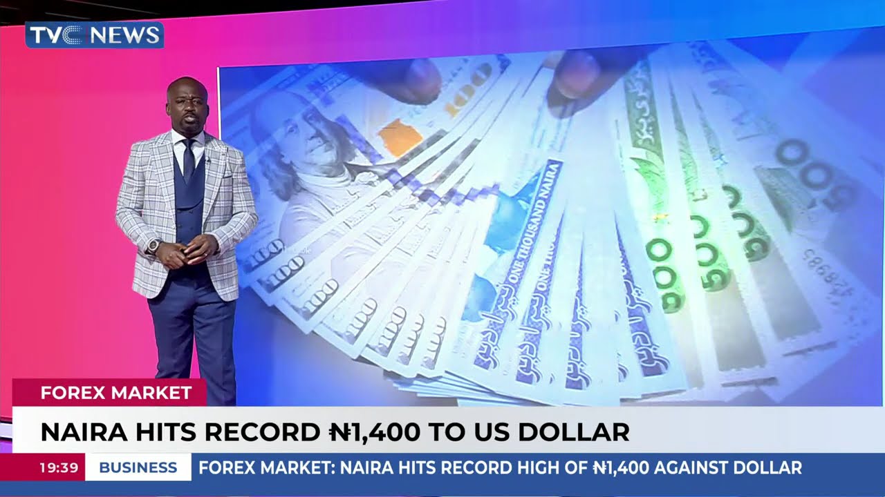 Forex Market | Naira Hits Record ₦1,400 To U.S. Dollar