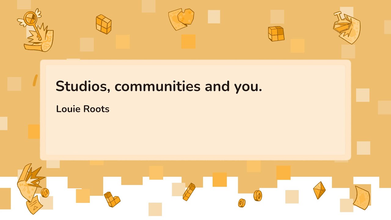 Studios, communities and you - Louie Roots
