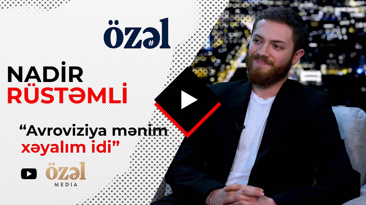 Özəl - Nadir Rüstəmli: Avroviziya mənim xəyalım idi (05.06.2022)