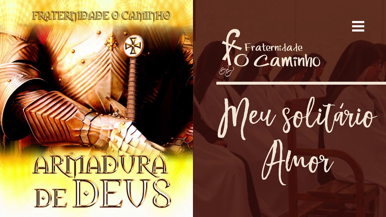 Fraternidade O Caminho - Meu solitário Amor (Armadura de Deus)