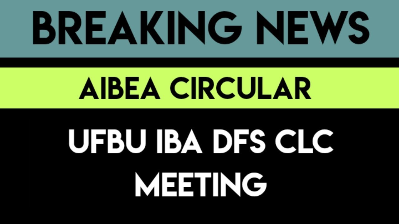 AIBEA CIRCULAR ON DFS UFBU IBA CLC MEETING