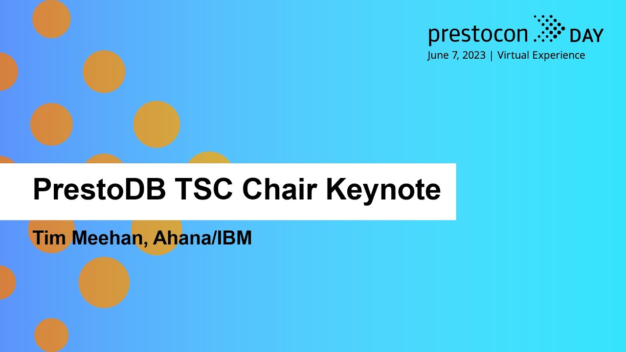 PrestoDB TSC Chair Keynote - Tim Meehan, Ahana/IBM
