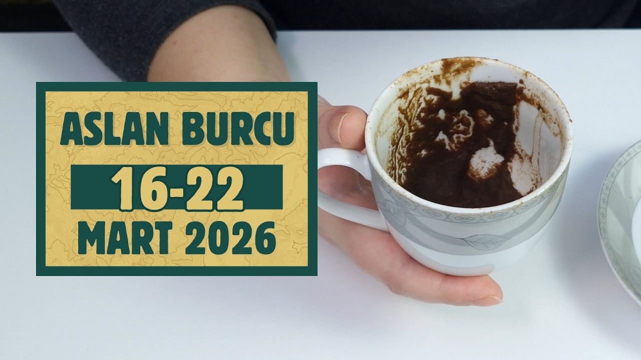 Aslan Burcu 16-22 Mart 2026 Kahve Falı İle Haftalık Burç Yorumları