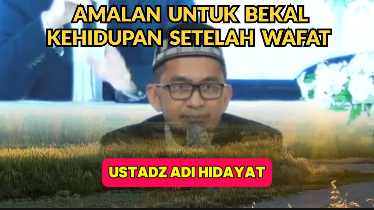 Ustadz Adi Hidayat | AMALAN UNTUK BEKAL KEHIDUPAN SETELAH WAFAT #ceramah #ustadzadihidayat #doa 