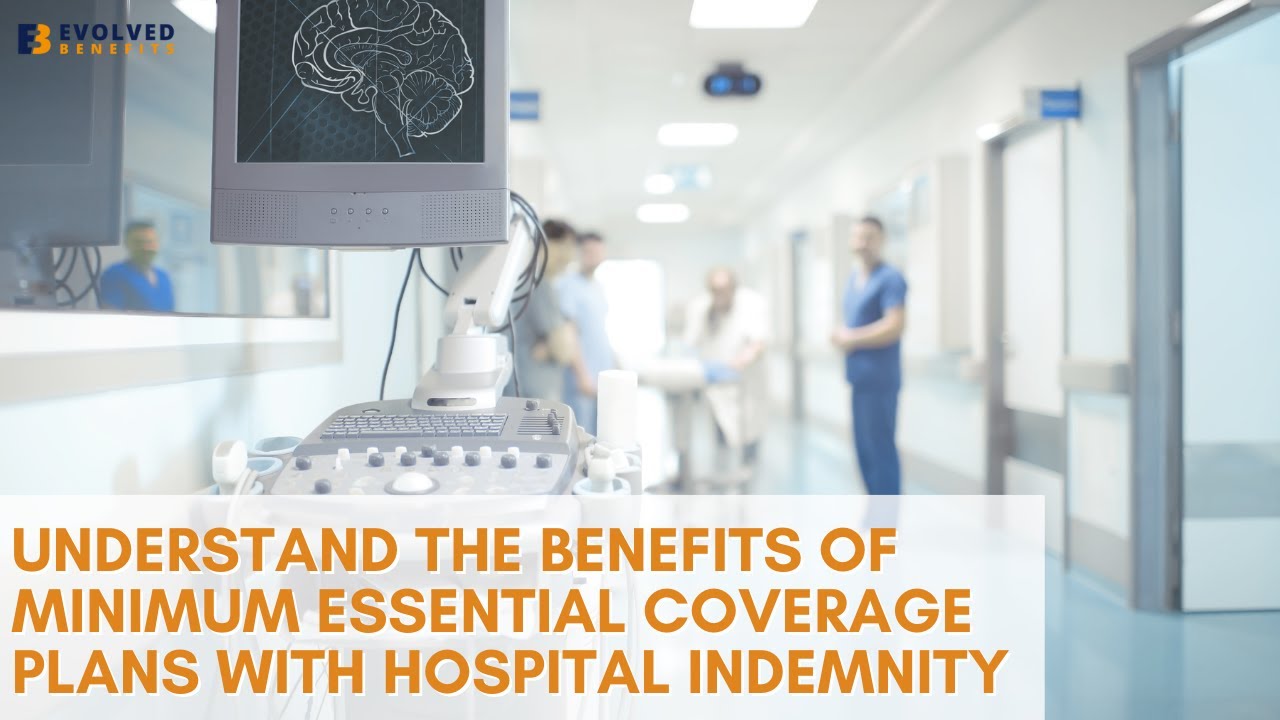 Understand the Benefits of Minimum Essential Coverage Plans with Hospital Indemnity