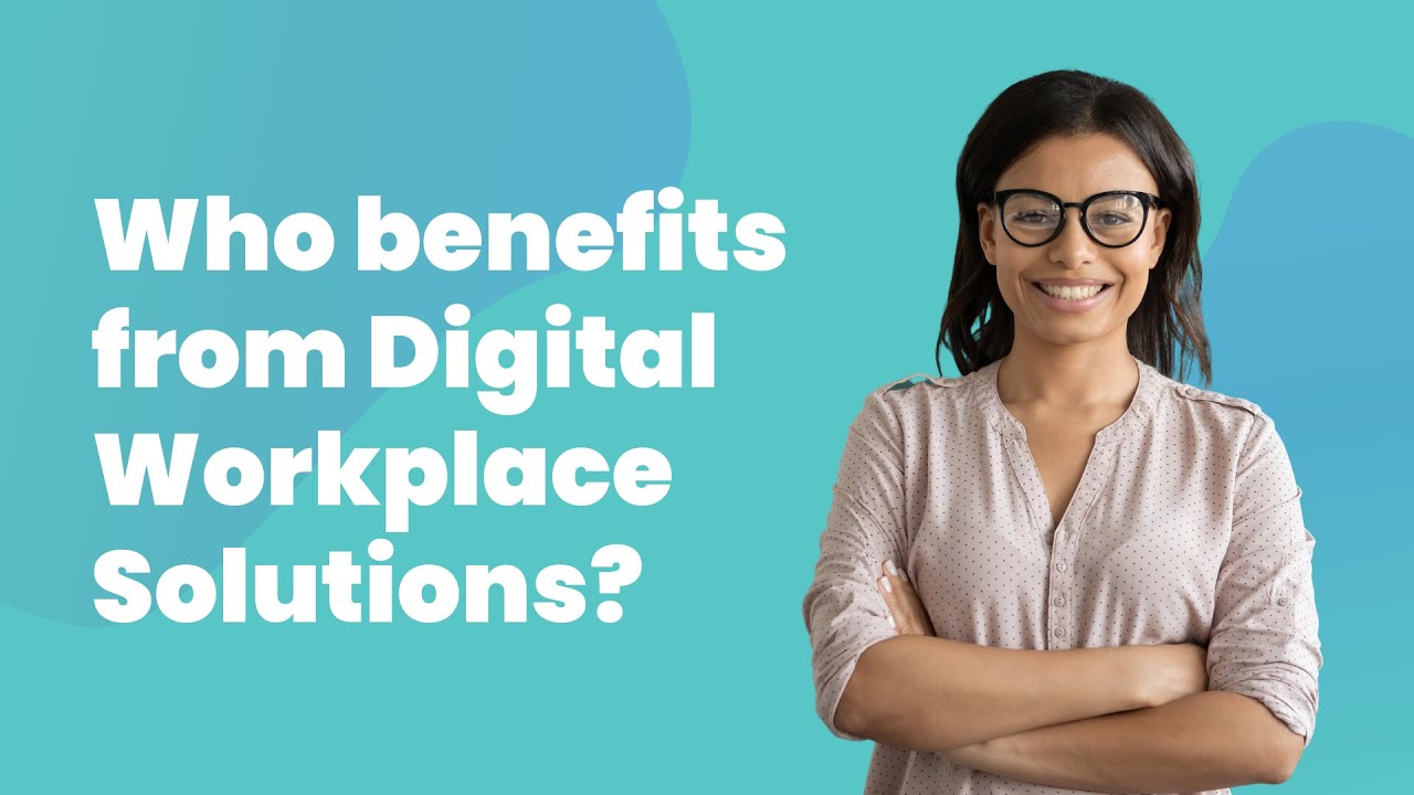 Who benefits from digital workplace solutions?