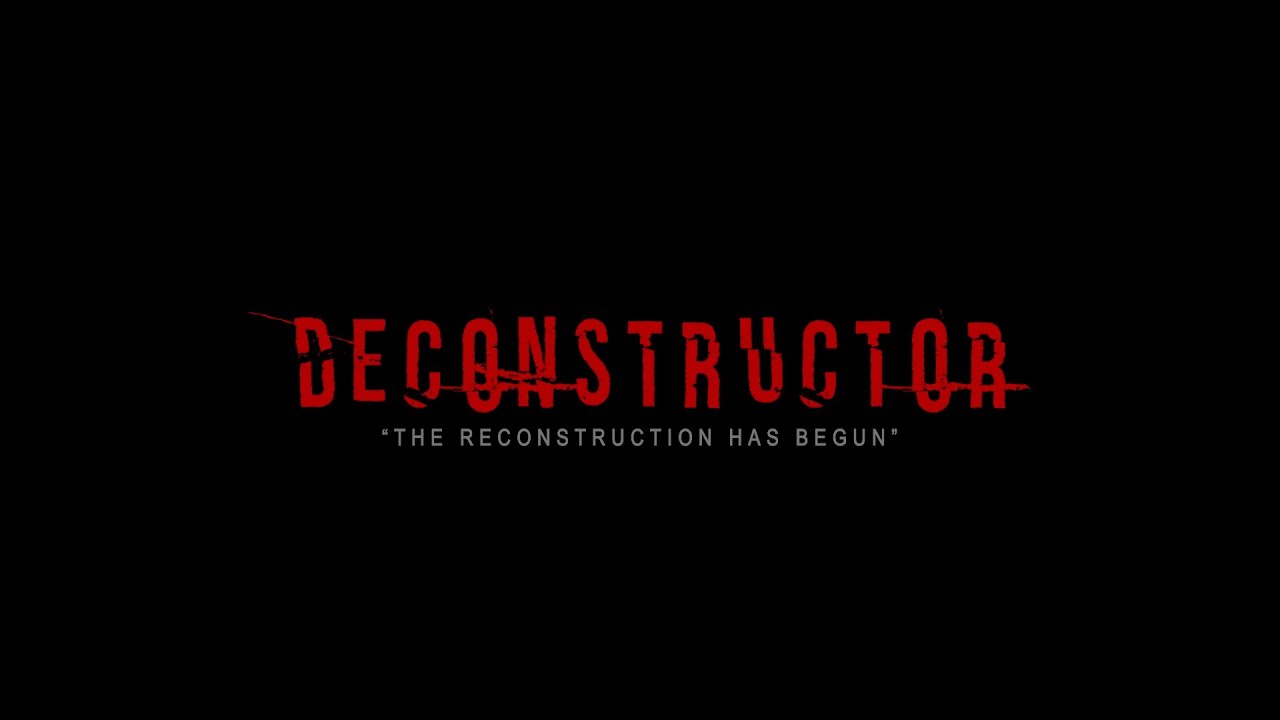 Decontructor - The reconstruction has begun.