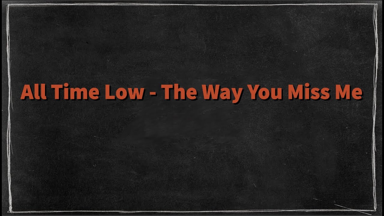 All Time Low - The Way You Miss Me (Lyrics)
