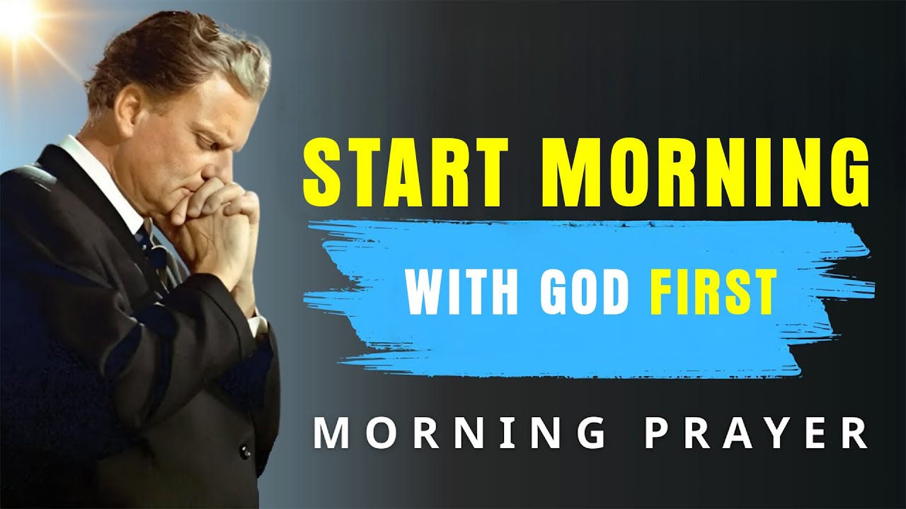 Put God First Every Morning - Powerful Morning Prayer | BillyGraham