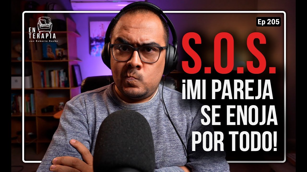 Ep 205 S.O.S. ¡Mi pareja se enoja por todo!