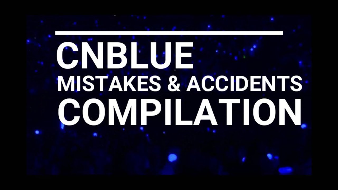 CNBLUE Mistakes & Accidents Compilations
