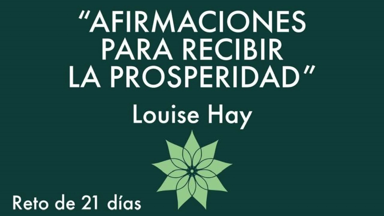 AFIRMACIONES PARA RECIBIR LA PROSPERIDAD- Louise Hay- Retó de 21 días