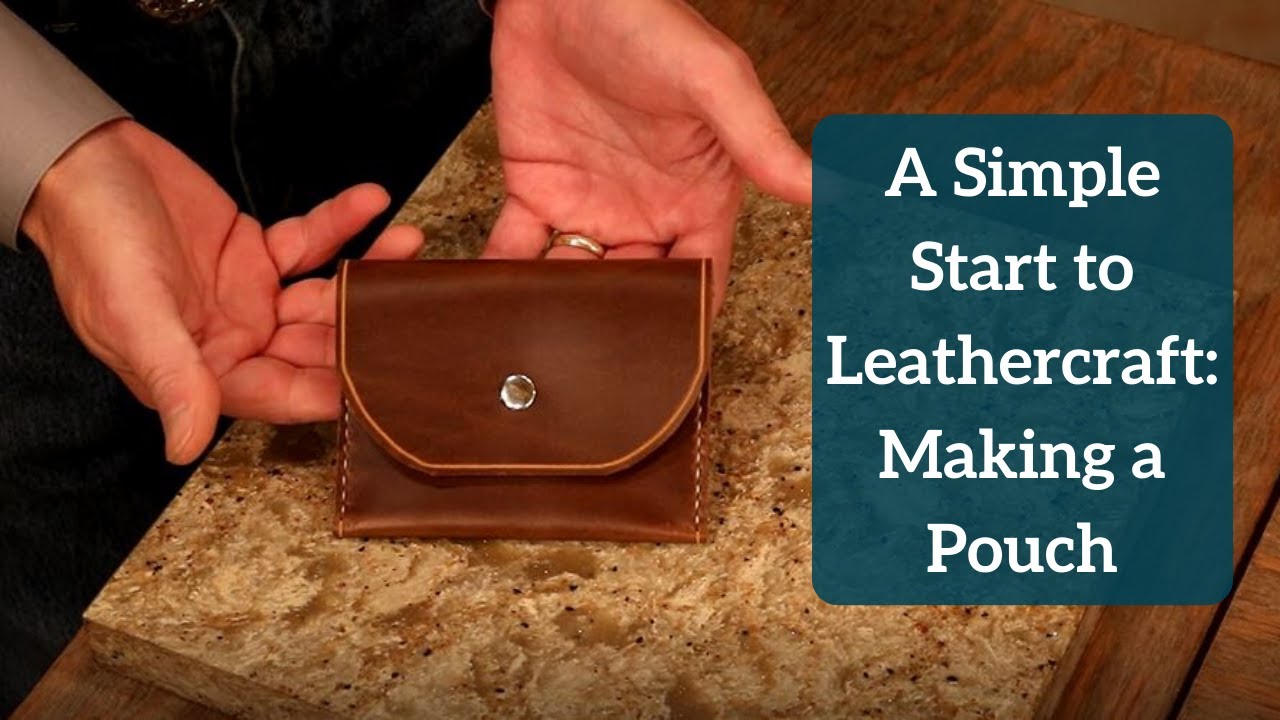 A Simple Start to Leathercraft: Making a Pouch
