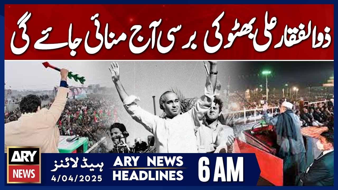 ARY News 6 AM Headlines 4th April 2025 | 46th death anniversary of Zulfikar Ali Bhutto