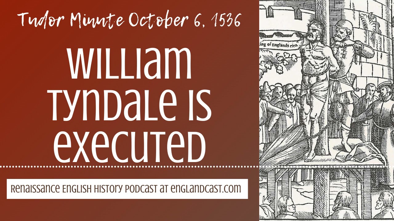 Tudor Minute October 6, 1536: William Tyndale is executed