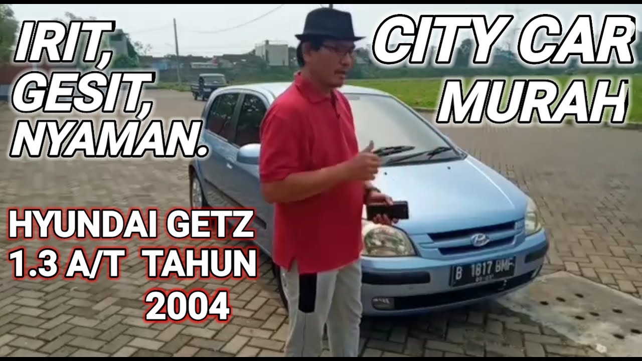 SALE & REVIEW: HYUNDAI GETZ 1.3 AT TAHUN 2004, MOBIL MURAH, NYAMAN, IRIT & GESIT, CUMA 50 JUTAAN.