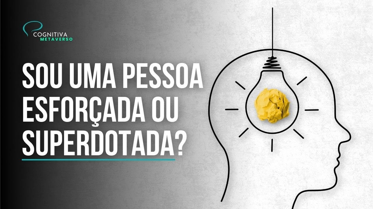 Sou uma pessoa superdotada ou sou apenas esforçada?