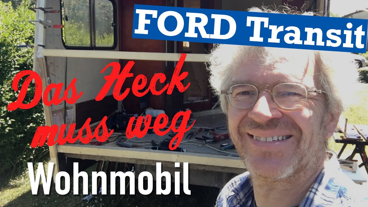 Ford Wohnmobil Das Heck muss weg