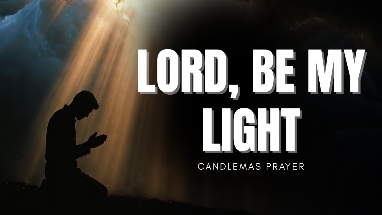 Lord, Be the Light in My Darkness | Candlemas Prayer