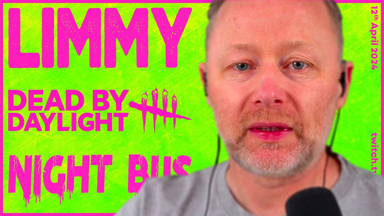 LIMMY Twitch | Night Bus, Dead by Daylight, Improv & Chit-chat [2024-04-12]