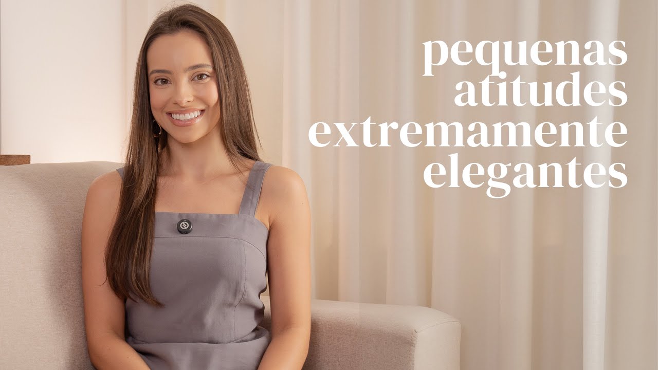 A verdadeira elegância está nos detalhes: pequenas atitudes que são extremamente elegantes!