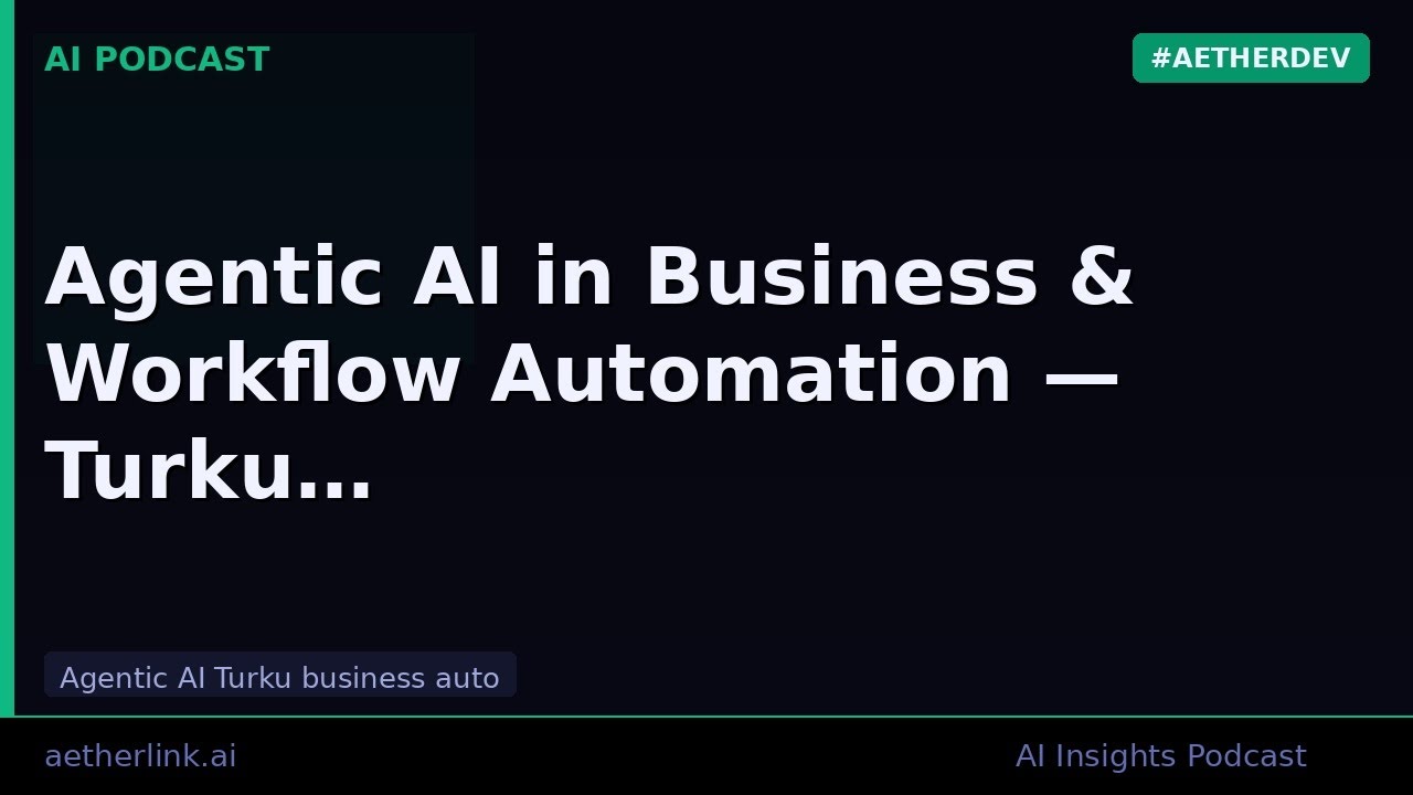 Agentic AI in Business & Workflow Automation &mdash; Turku | AetherLink