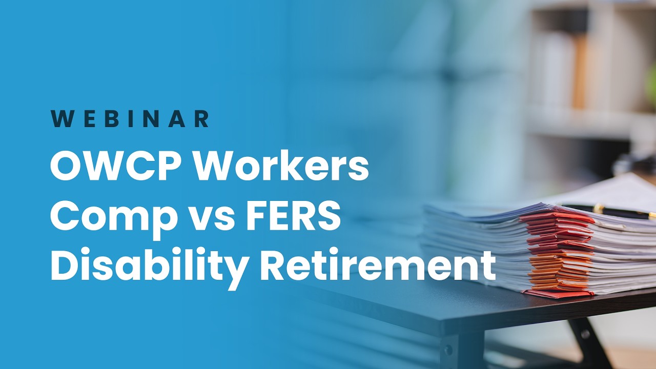 Webinar | OWCP Federal Workers Compensation vs. FERS Disability Retirement