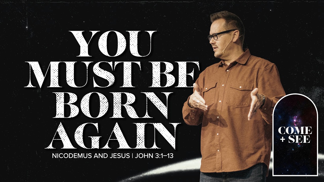 Come and See: You Must Be Born Again | John 3:1–13