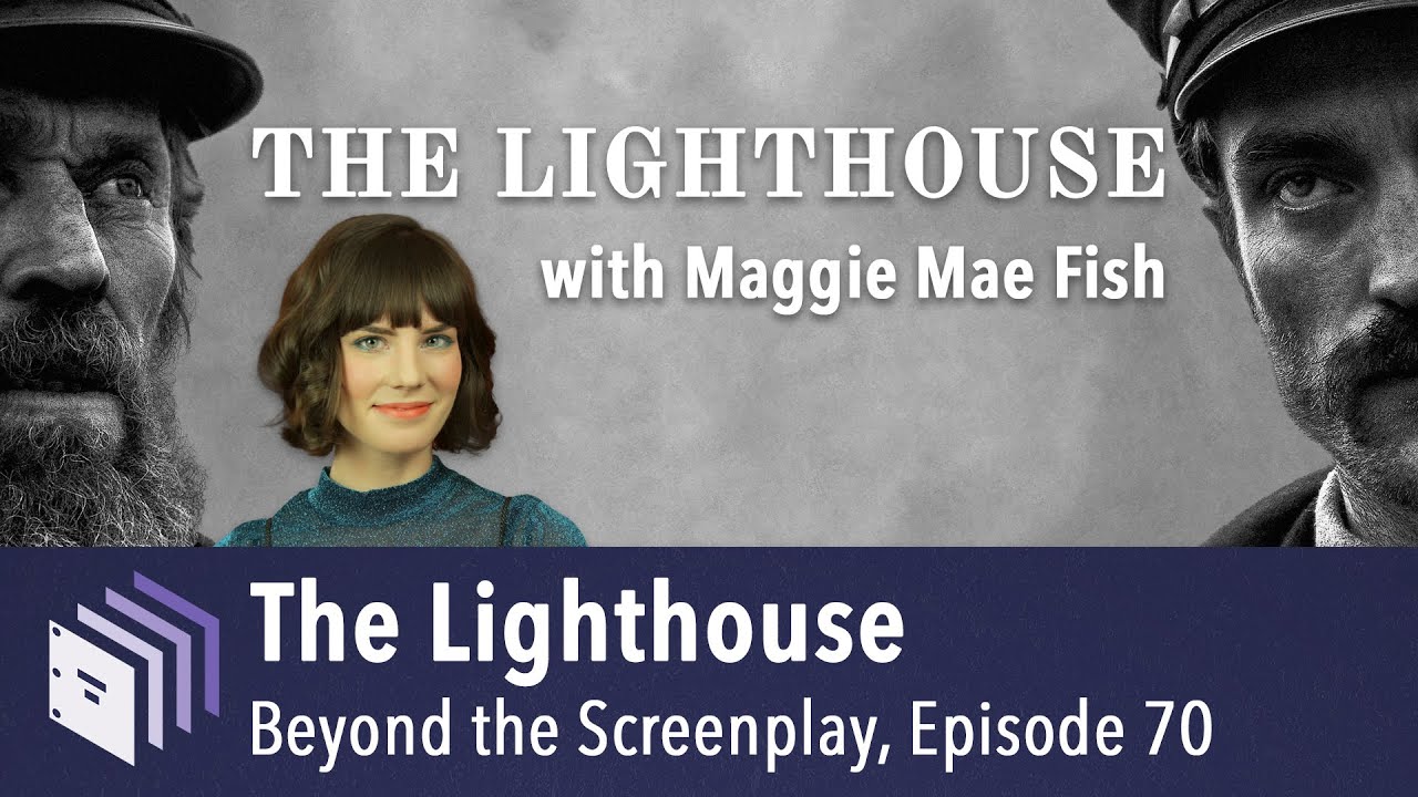 Episode 70 — The Lighthouse (with @MaggieMaeFish) | Beyond the Screenplay