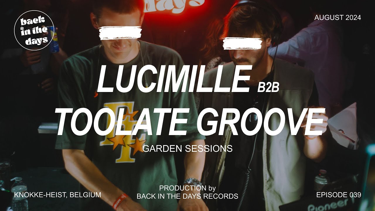 LUCIMILLE B2B TOOLATE GROOVE | Back In The Days | Garden Sessions