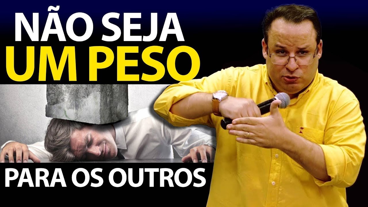 Não seja um peso para os outros. (Felipe Seabra)