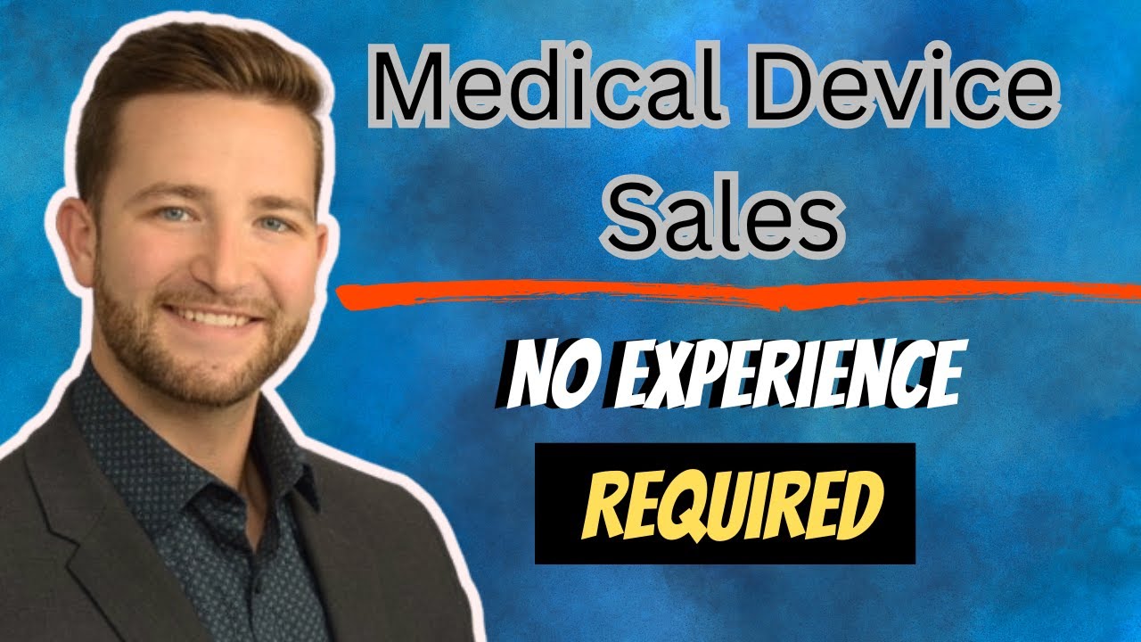 Breaking into Medical Device Sales: With No experience.