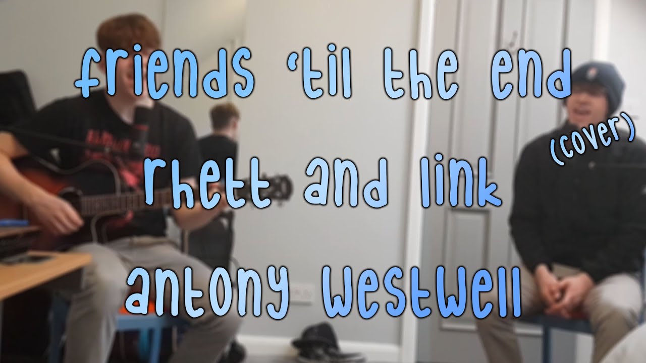 Friends 'til the End-Rhett and Link (Cover)