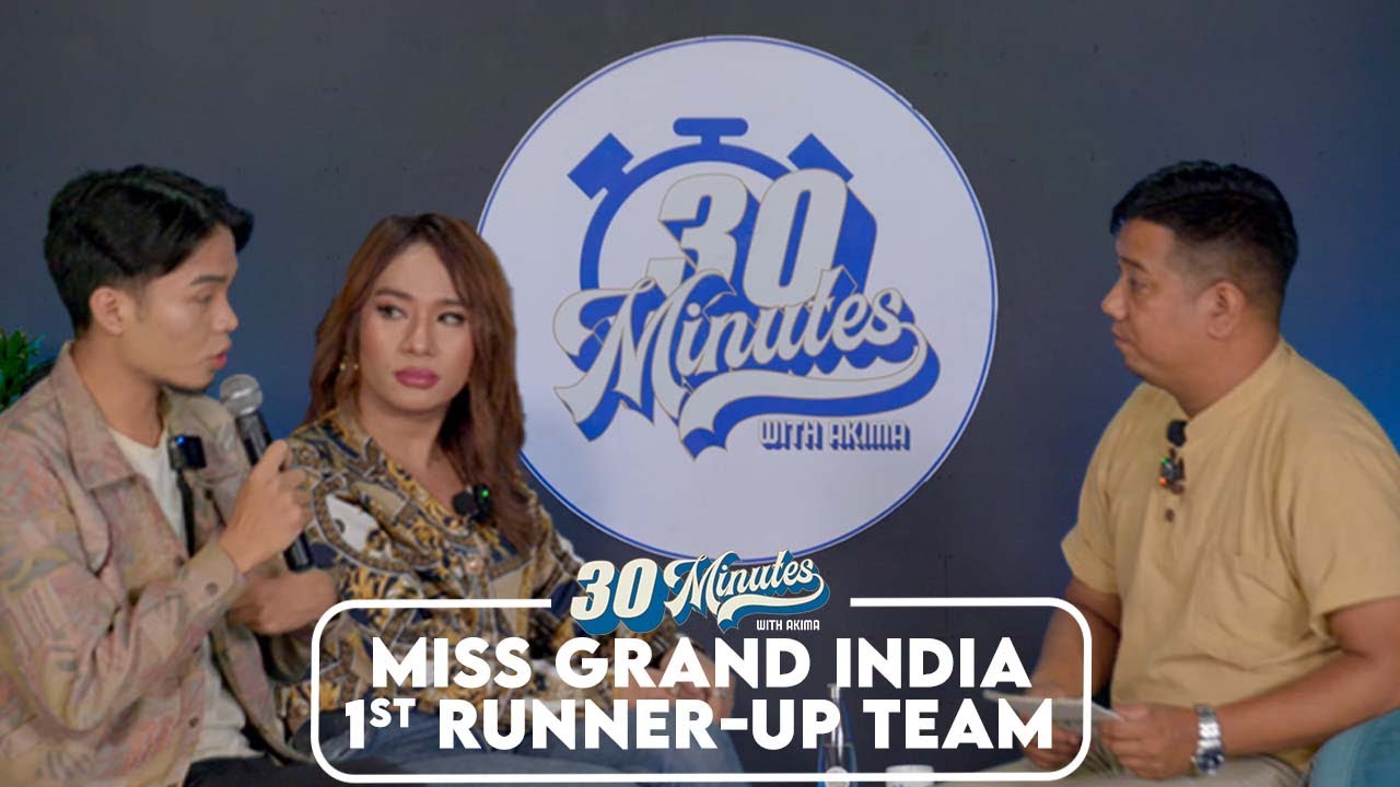Miss Grand India 1st Runner-up team te thil tawn | 30 Minutes with Akima | Ep-8