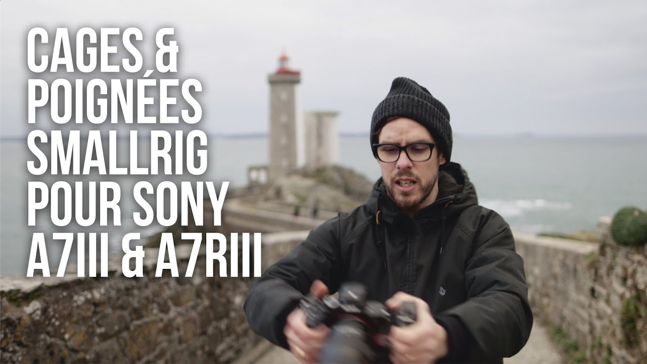 J'ai testé les cages et poignées Smallrig pour Sony A7III et A7RIII