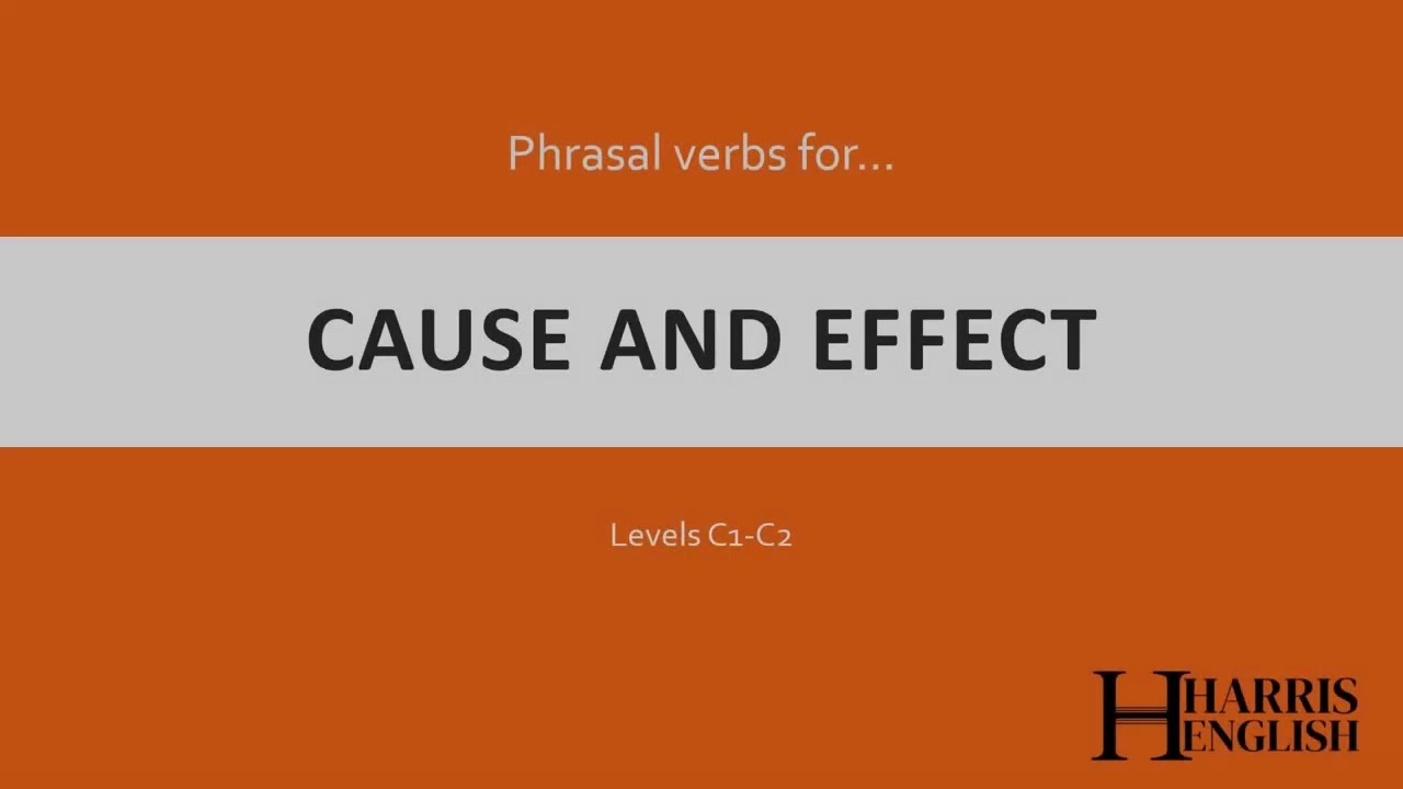 English Phrasal Verbs to talk about Cause and Effect.