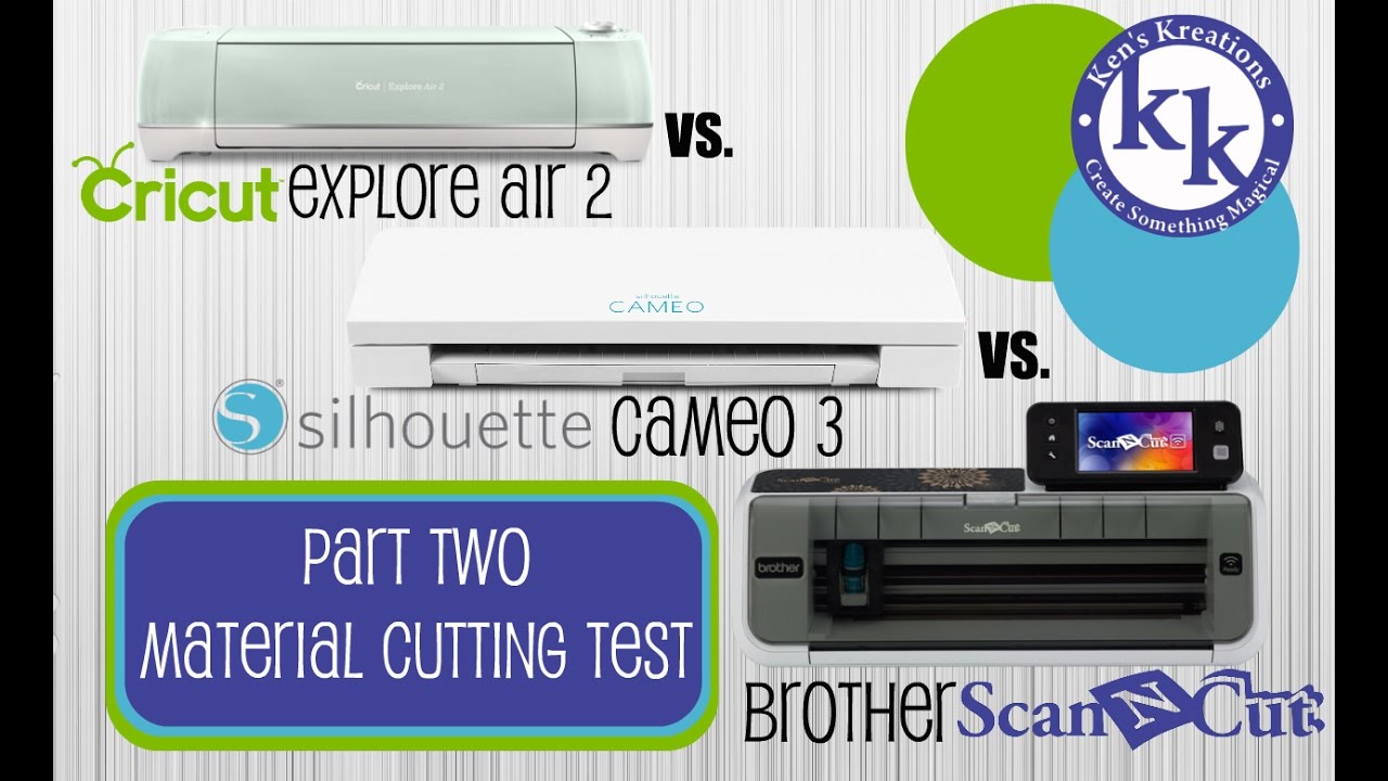 Cricut Explore Air 2 Vs. Silhouette Cameo 3 vs Brother ScanNCut 2 Material Testing