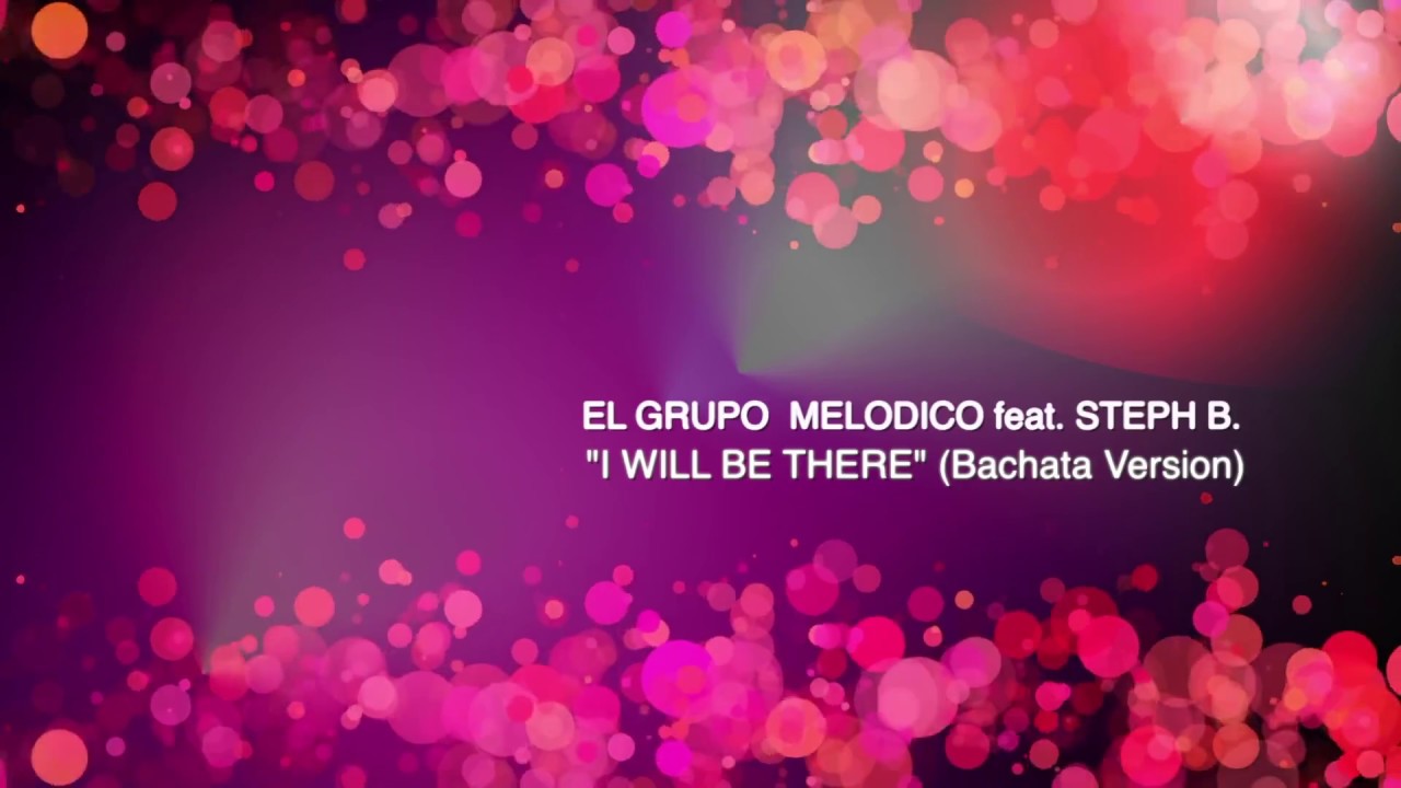 El Grupo Melodico feat. Steph B. | I Will Be There (Bachata)