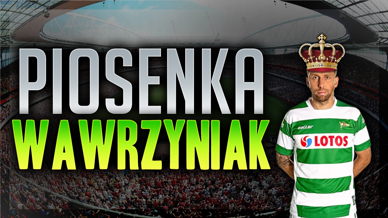 Piosenka ,,Wawrzyniak - Król Piłki Nożnej