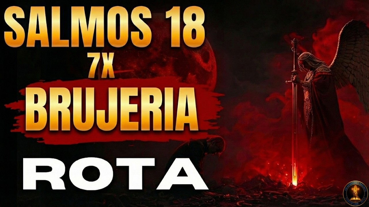 SALMO 18 x7 HOY Dios QUEMA la BRUJERÍA y DEVUELVE todo ataque oculto CONTRA quien lo ENVIO